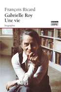 Gabrielle Roy, une vie